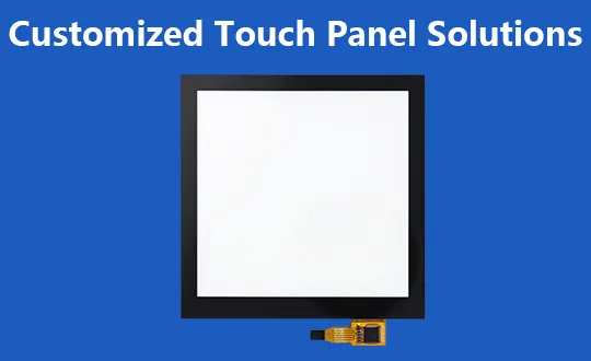 Customized Touch Panel Solutions